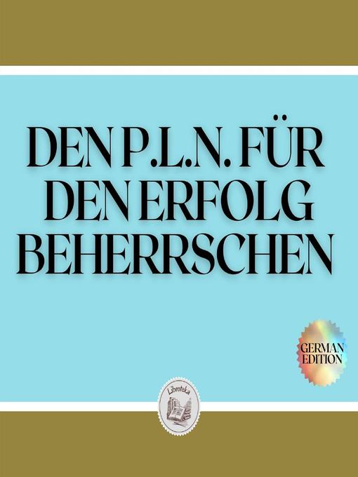 Title details for DEN P.L.N. FÜR DEN ERFOLG BEHERRSCHEN by LIBROTEKA - Available